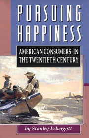 Pursuing Happiness – American Consumers in the Twentieth Century (Paper) (Princeton Legacy Library)