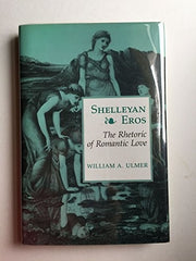 Shelleyan Eros – The Rhetoric of Romantic Love (Princeton Legacy Library)