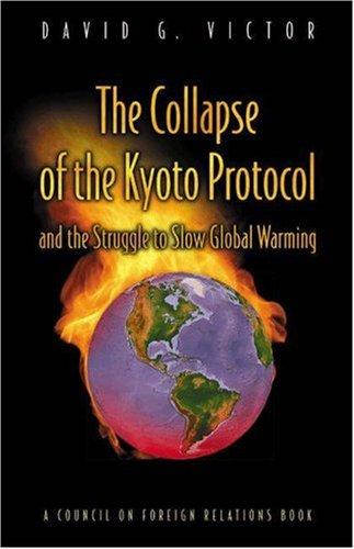 The Collapse of the Kyoto Protocol & the Struggle to Slow Global Warming (Council on Foreign Relations Book)
