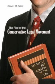 The Rise of the Conservative Legal Movement – The Battle for Control of the Law: 110 (Princeton Studies in American Politics)