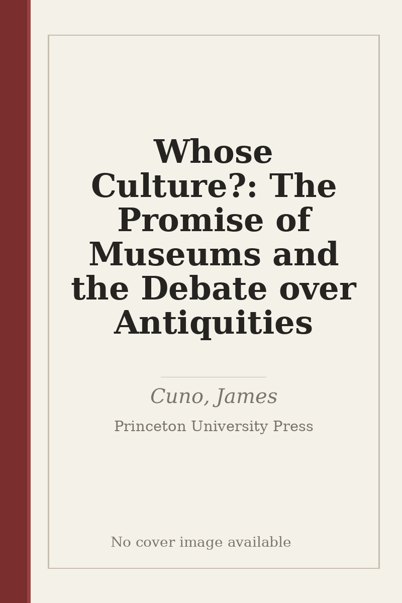 Whose Culture?: The Promise of Museums and the Debate over Antiquities - no cover image available