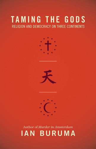Taming the Gods: Religion and Democracy on Three Continents