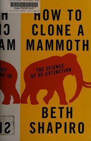 How to Clone a Mammoth: The Science of De-Extinction