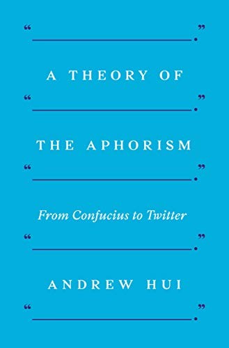 A Theory of the Aphorism: From Confucius to Twitter