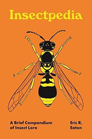 Insectpedia: A Brief Compendium of Insect Lore: 8 (Pedia Books)