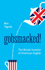 Gobsmacked!: The British Invasion of American English