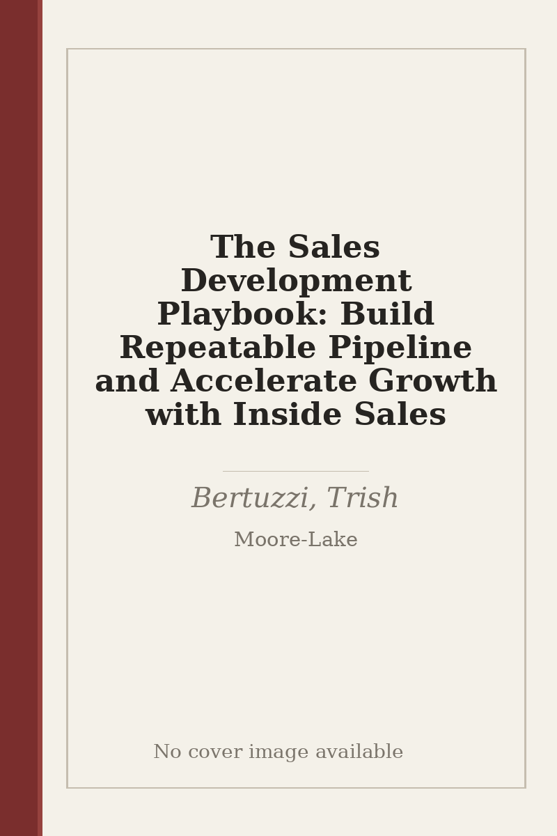 The Sales Development Playbook: Build Repeatable Pipeline and Accelerate Growth with Inside Sales - no cover image available