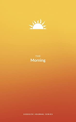 The Morning Sidekick Journal - Habit Tracker Journal! A Guided Journal for Morning Routines. A Science Driven Daily Journal with Prompts for Healthy Life Habits. Wellness Journal for Women and Men.