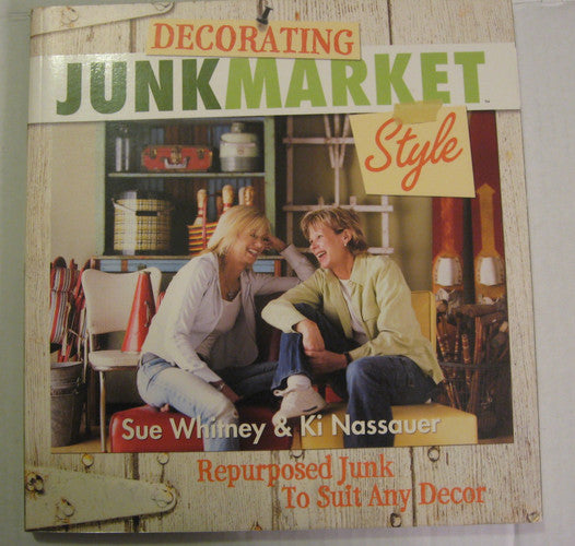 Decorating Junk Market Style: Repurposed Junk to Suit Any Decor