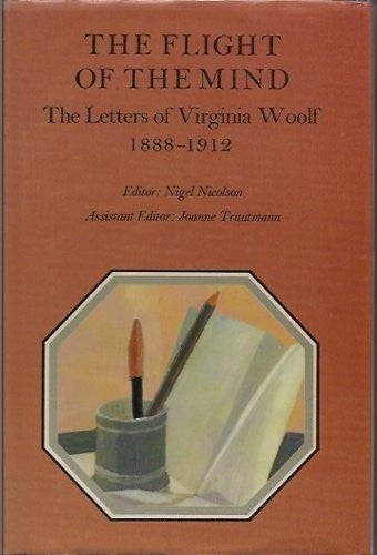 The Letters of Virginia Woolf: The Flight of the Mind, 1888-1912 v. 1