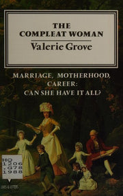 The Compleat Woman: Marriage, Motherhood, Career - Can She Have it All?