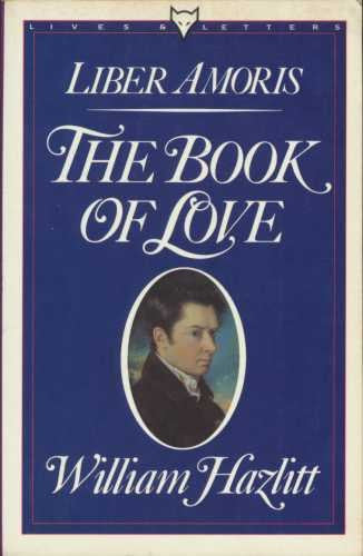 Liber Amoris: The Book of Love: Or, the New Pygmalion (Lives & Letters)