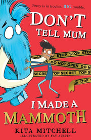Don't Tell Mum I Made a Mammoth (The funniest novel for kids this summer!)