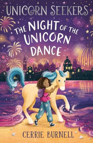 Unicorn Seekers: The Night of the Unicorn Dance: The third unicorn adventure from beloved author and BBC disability ambassador, Cerrie Burnell