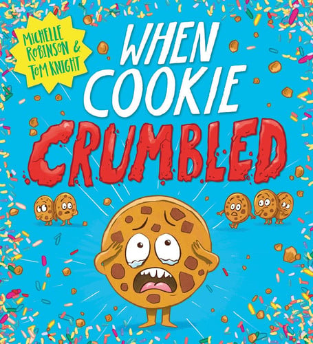 When Cookie Crumbled: The laugh-out-loud picture book by Michelle Robinson and Tom Knight (Food With Feelings)