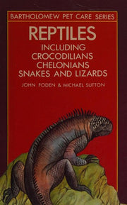 Reptiles Including Crocodilians, Chelomians, Snakes and Lizards (Pet Care Guides)