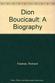 Dion Boucicault: A Biography
