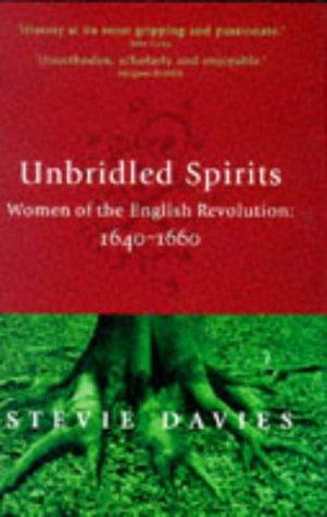 Unbridled Spirits: Women of the English Revolution, 1640-60