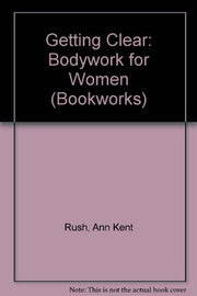 Getting Clear: Bodywork for Women (Bookworks S.)