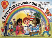 Every Colour Under the Sun: Songs on Thoughtful Themes for Primary School Assemblies