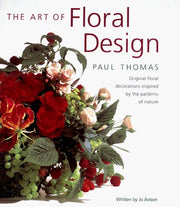 The Art of Floral Design: Twenty Step-by-step Projects Inspired by the Countryside and the Garden