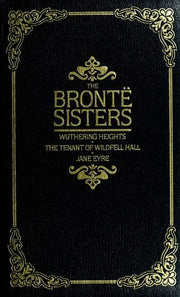 Selected Works: Wuthering Heights; The Tenant of Wildfell Hall; Jane Eyre (Treasury of World Masterpieces)