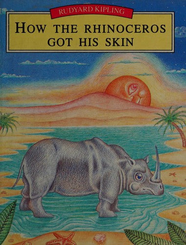 Just So Stories: How the Rhinoceros Got His Skin