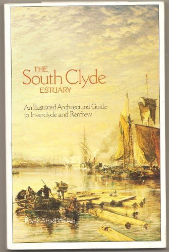 The South Clyde Estuary: An Illustrated Architectural Guide to Inverclyde and Renfrew: No. 5 (RIAS/Landmark Trust Series of Illustrated Architectural Guides to Scotland)