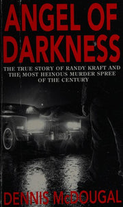 Angel of Darkness: The True Story of Randy Kraft and the Most Heinous Murder Spree of the Century