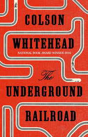 The Underground Railroad: Winner of the Pulitzer Prize for Fiction 2017: Colson Whitehead
