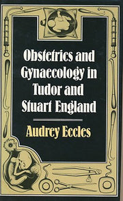 Obstetrics and Gynaecology in Tudor and Stuart England