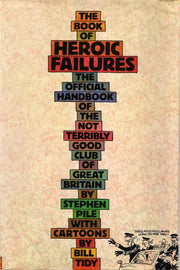 The Book of Heroic Failures: Official Handbook of the Not Terribly Good Club of Great Britain