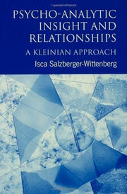 Psycho-analytic Insight and Relationships: A Kleinian Approach (Lib. of Soc. Work)