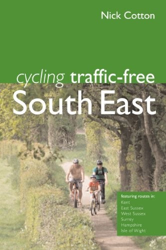 Cycling Traffic-Free: South East: Kent, East Sussex, West Sussex, Surrey and Hampshire