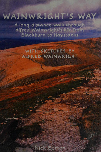 Wainwright's Way: A long-distance walk through Alfred Wainwright's life from Blackburn to Haystacks