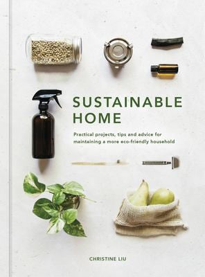 Sustainable Home: Practical projects, tips and advice for maintaining a more eco-friendly household (1) (Sustainable Living Series)