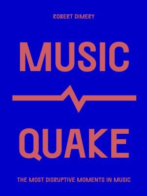 MusicQuake: The Most Disruptive Moments in Music (Culture Quake)