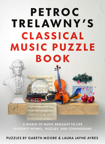 Petroc Trelawny's Classical Music Puzzle Book: A world of music brought to life in eighty works, puzzles and conundrums