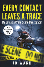 Every Contact Leaves a Trace: My Life as a Crime Scene Investigator