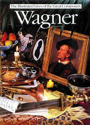 Wagner (Illustrated Lives of the Great Composers S.)