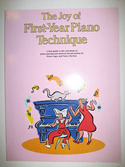 The Joy of First-Year Piano Technique: A first guide to the essentials of piano playing and musical interpretation by Denes Agay and Nancy Bachus
