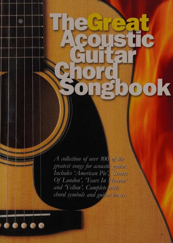 The Great Acoustic Guitar Chord Songbook | Over 100 Songs with Lyrics and Chord Boxes | Classic Acoustic Guitar Sheet Music for Singers and Players | Songbook for Beginners and Intermediate Musicians