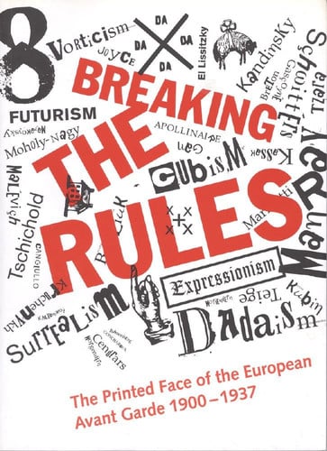 Breaking the Rules: The Printed Face of the European Avant Garde 1900-1937