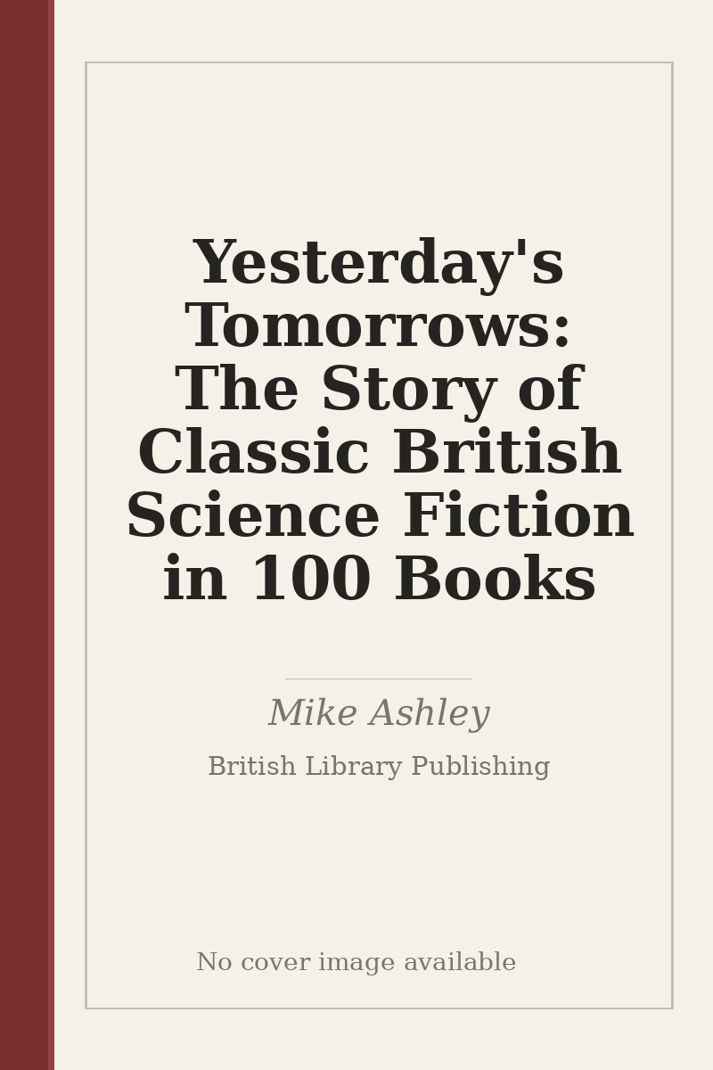 Yesterday's Tomorrows: The Story of Classic British Science Fiction in 100 Books - no cover image available