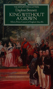 King without a Crown: Albert, Prince Consort of England, 1819-61 (Lives & Letters S.)