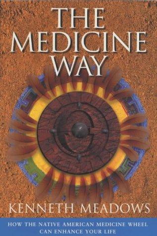 The Medicine Way: How to Live the Teachings of the Native American Medicine Wheel - A Shamanic Path to Self-mastery