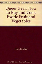 Queer Gear: How to Buy and Cook Exotic Fruit and Vegetables