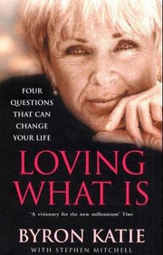 Loving What Is: Four Questions That Can Change Your Life