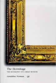 The Hermitage: The Biography of a Great Museum