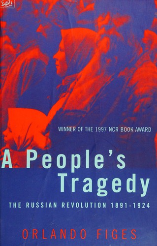 A People's Tragedy: The Russian Revolution, 1891-1924
